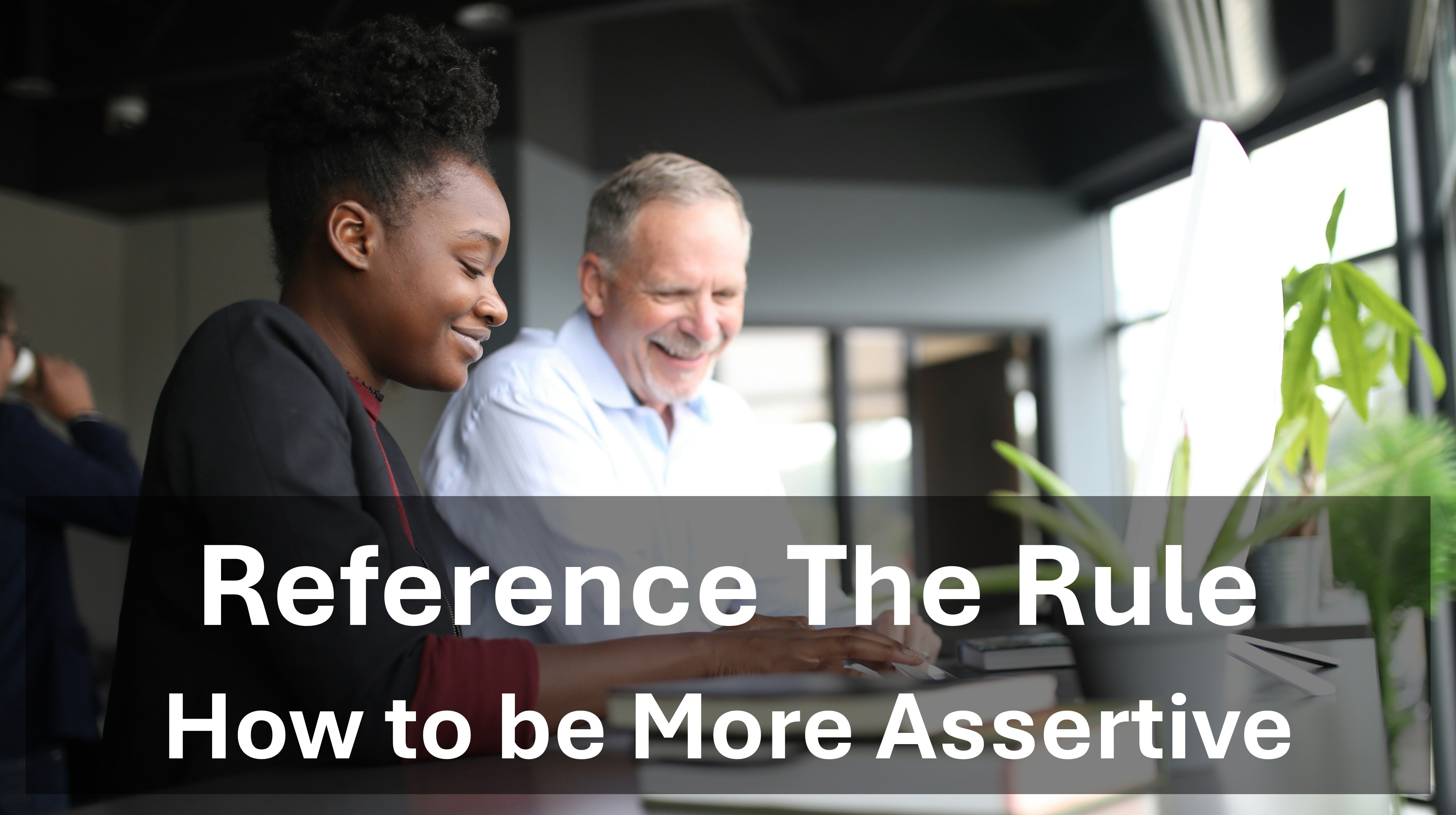 Assertive Techniques - Reference the rule