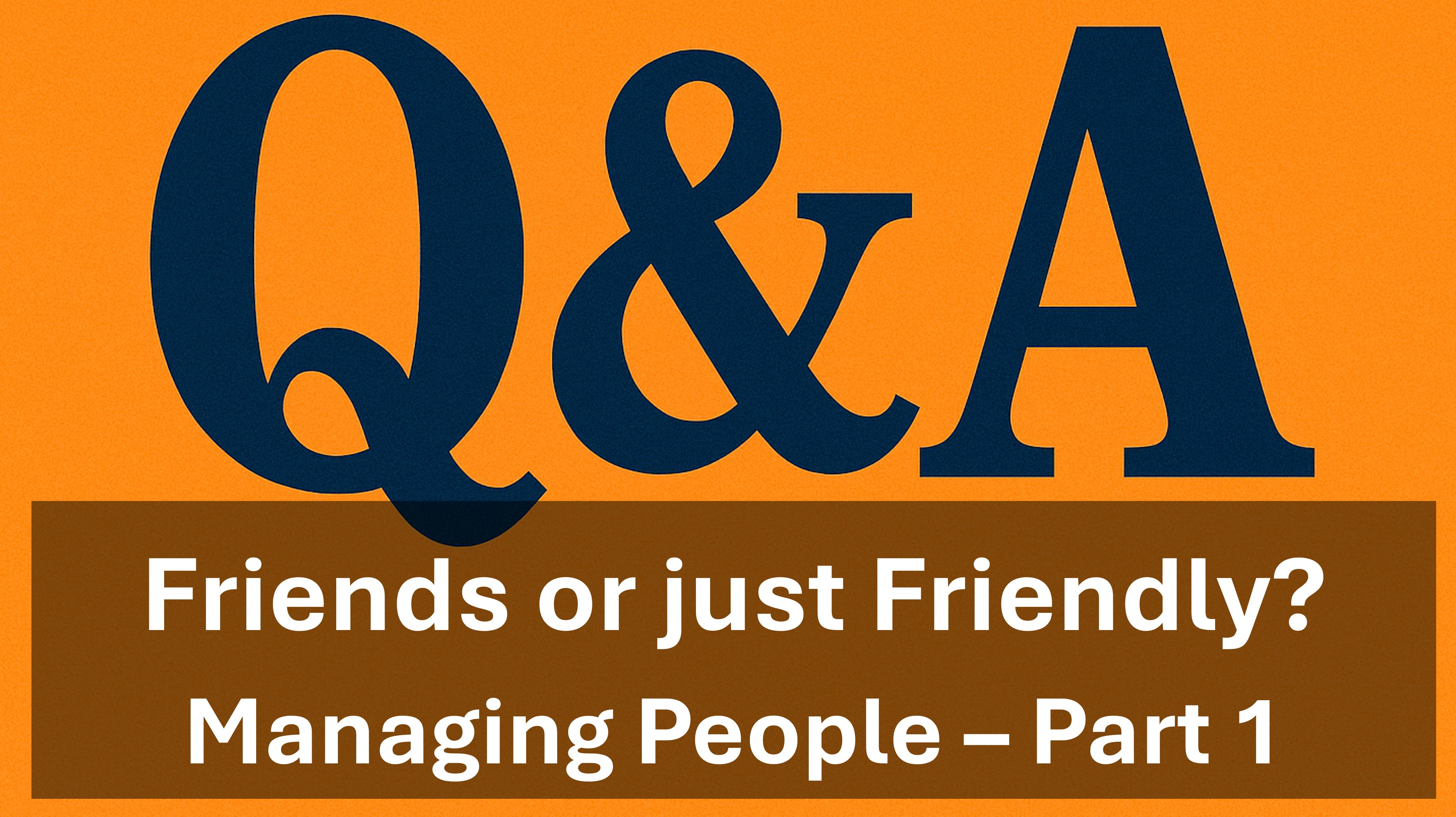 Managing People - Q&A - Friends or just friendly when you're the manager?