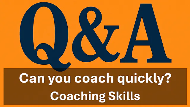 Coaching Skills - Q&A - Can you coach quickly?