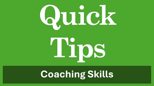 Managing People - Coaching Skills - Quick Tips