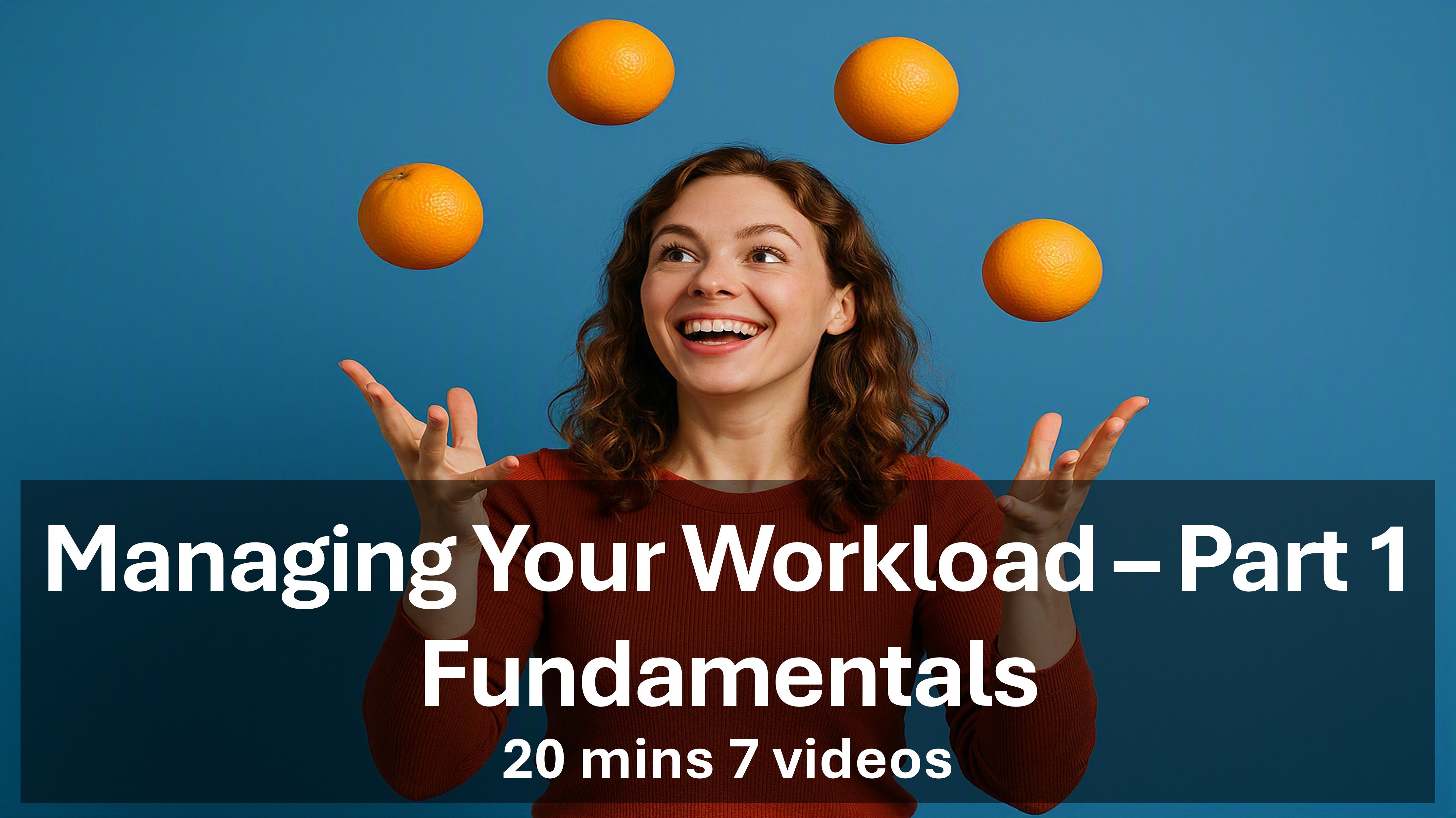 Managing Your Workload - Part 1 - Fundamentals