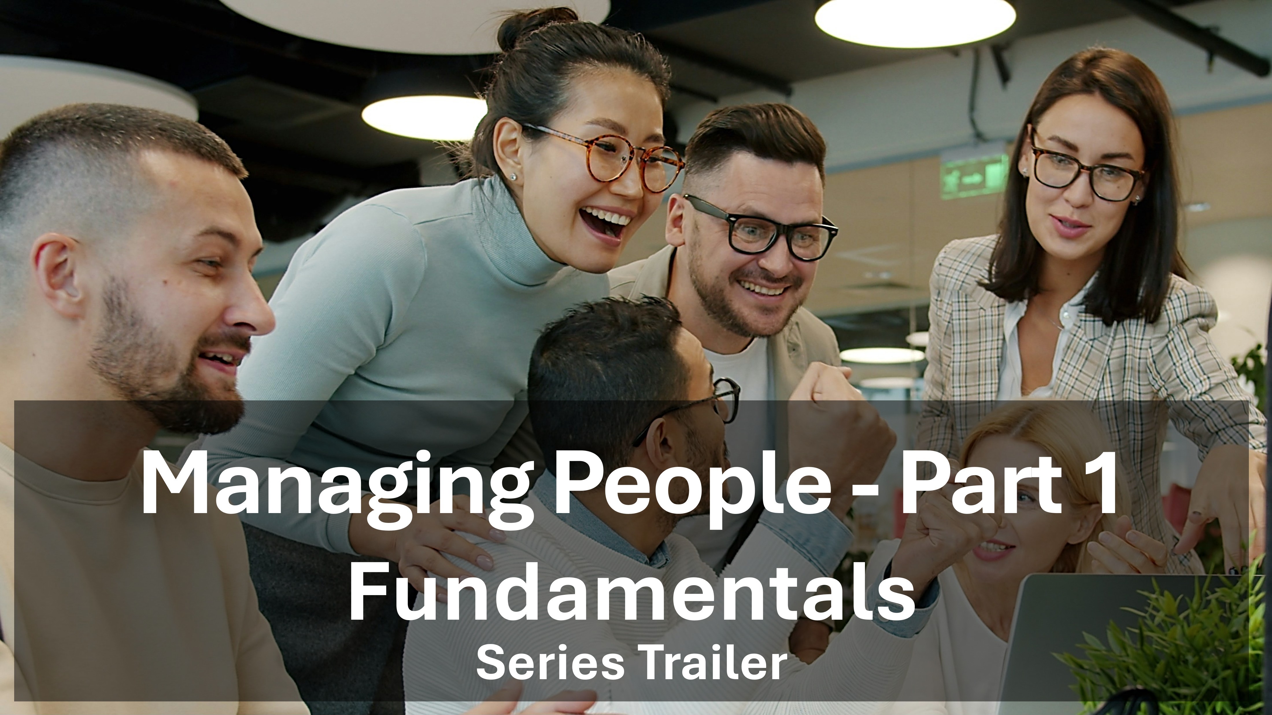 Managing People - Part 1 - Fundamentals - Series Trailer
