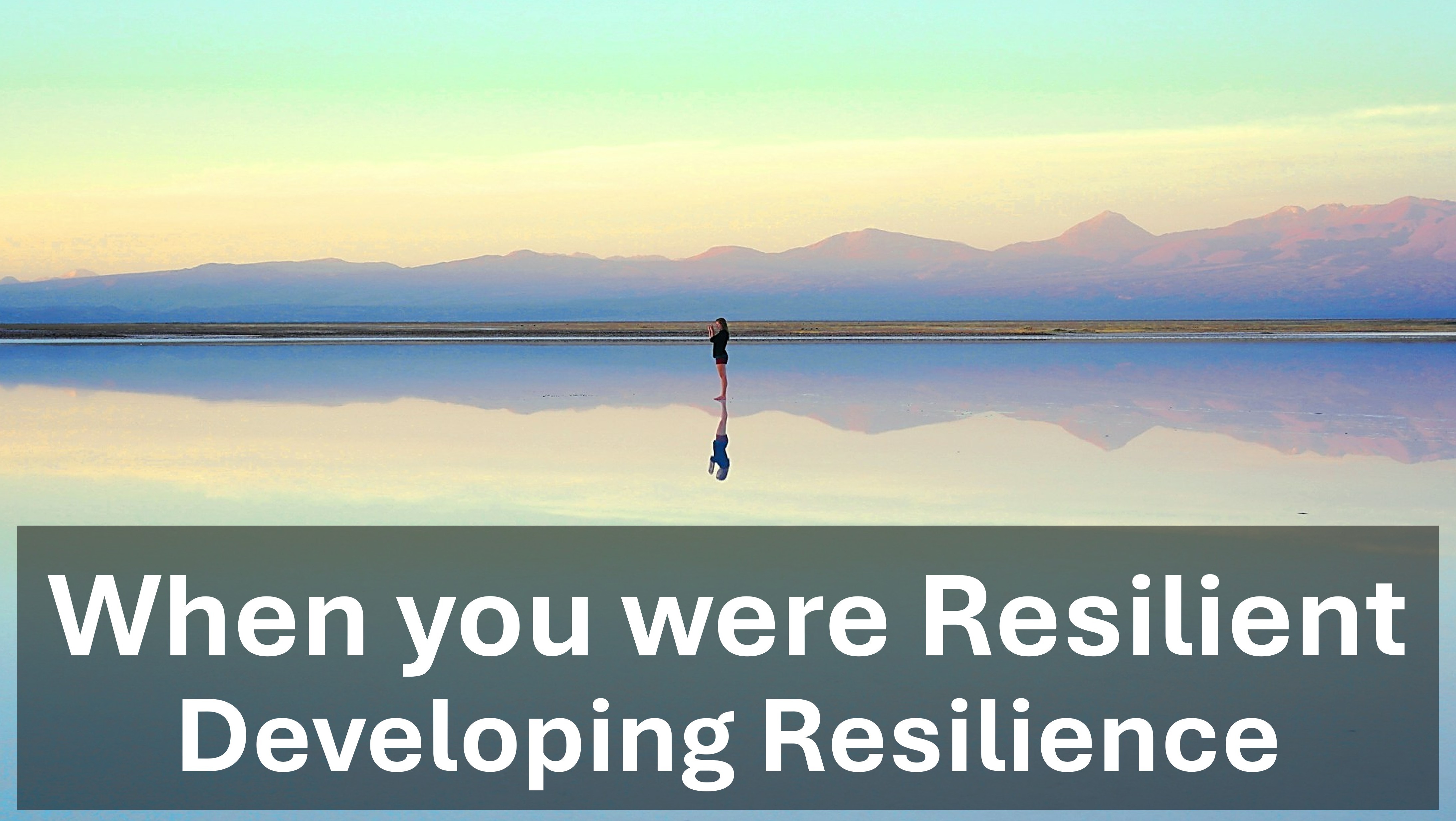 Developing Resilience: When have you demonstrated Resilience