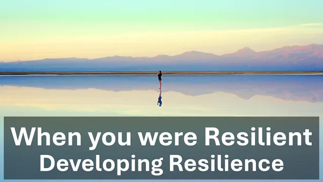 Developing Resilience: When have you ...