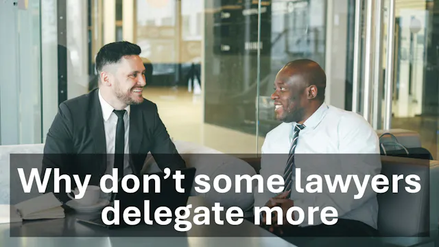 Why don't lawyers delegate more