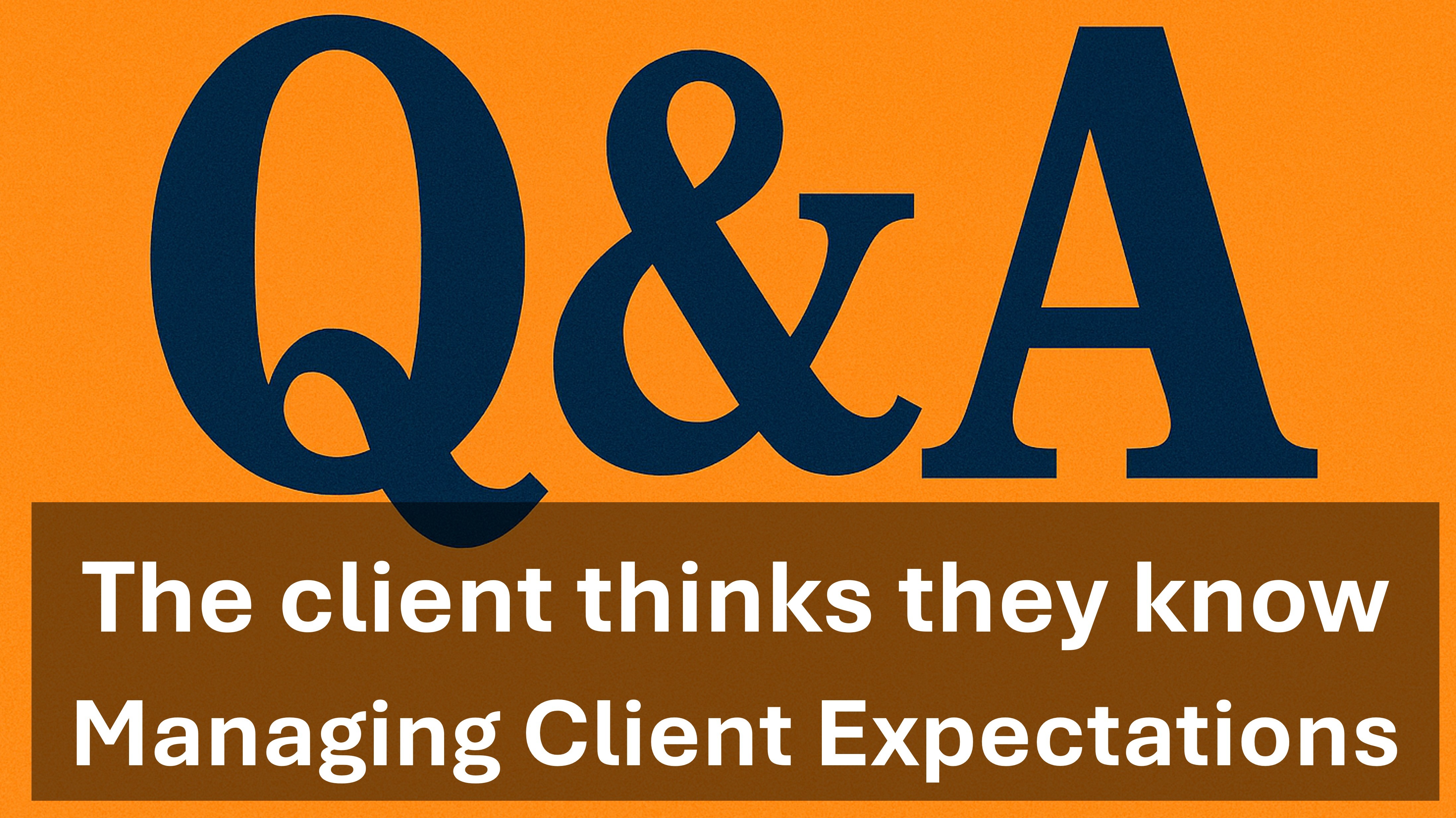 Q&A - Client thinks they know the answer