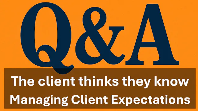 Q&A - Client thinks they know the answer