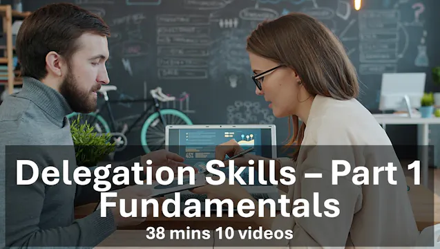 Delegation Skills - Part 1 - Fundamentals