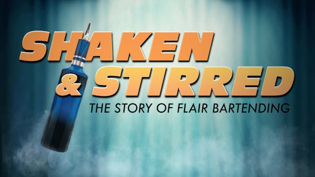 SHAKEN & STIRRED - THE STORY OF FLAIR BARTENDING