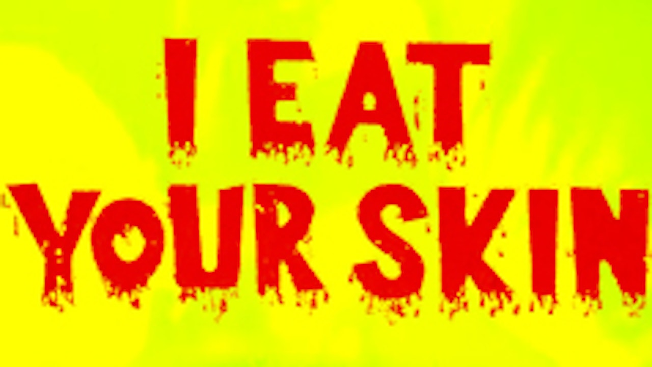 I Eat Your Skin