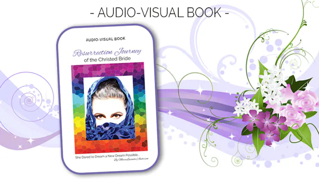 Audio~Visual Book: Resurrection Journey of the Christed Bride