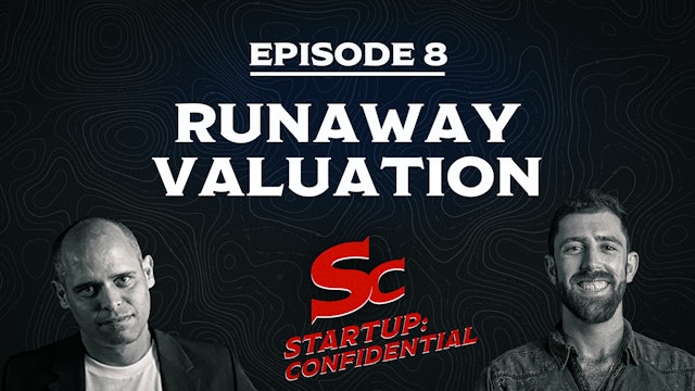 Start-Up Confidential – Episode 8 - Runaway Valuation