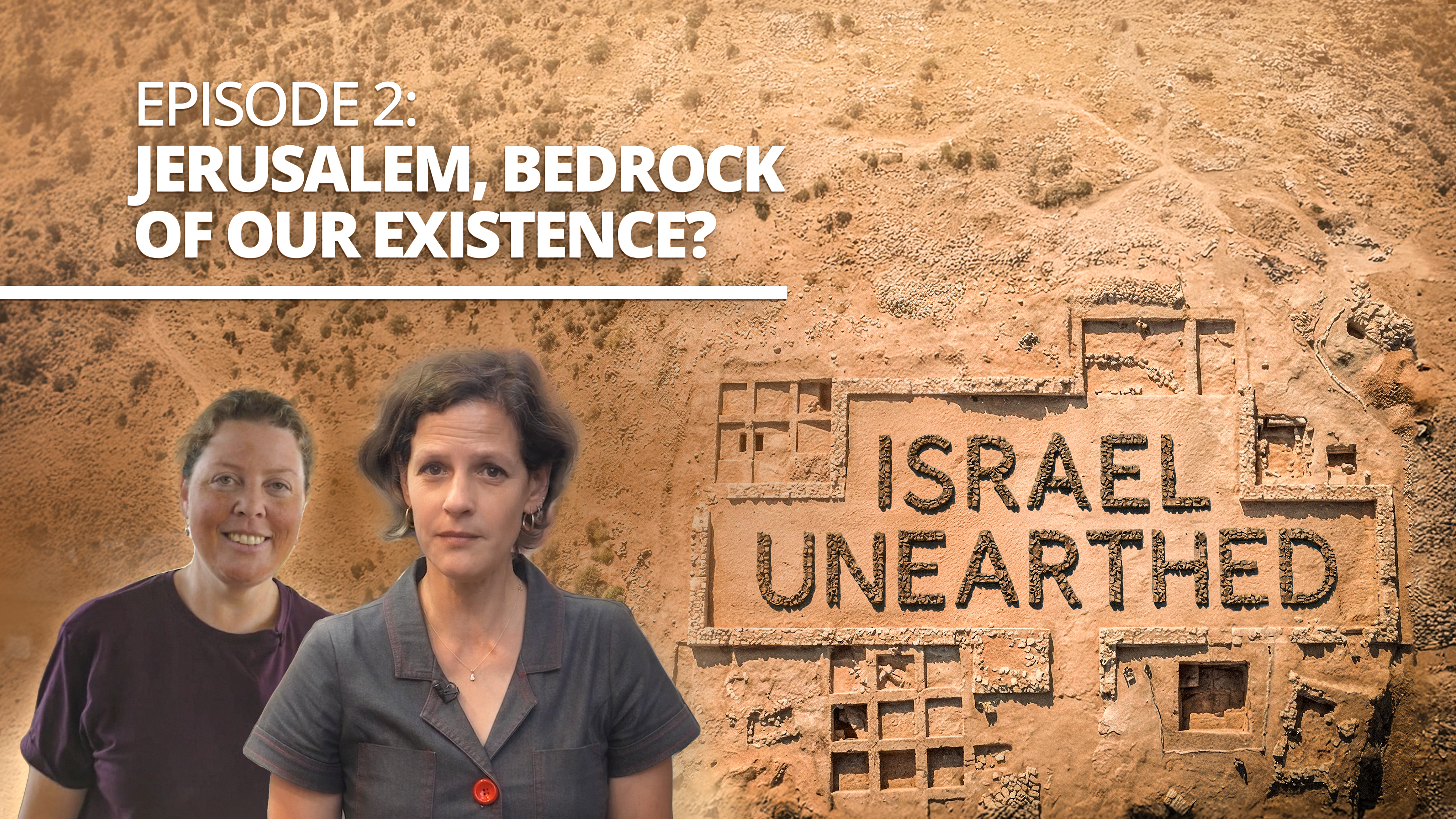 Israel Unearthed - Episode 2 - Jerusalem, Bedrock of Our Existence?