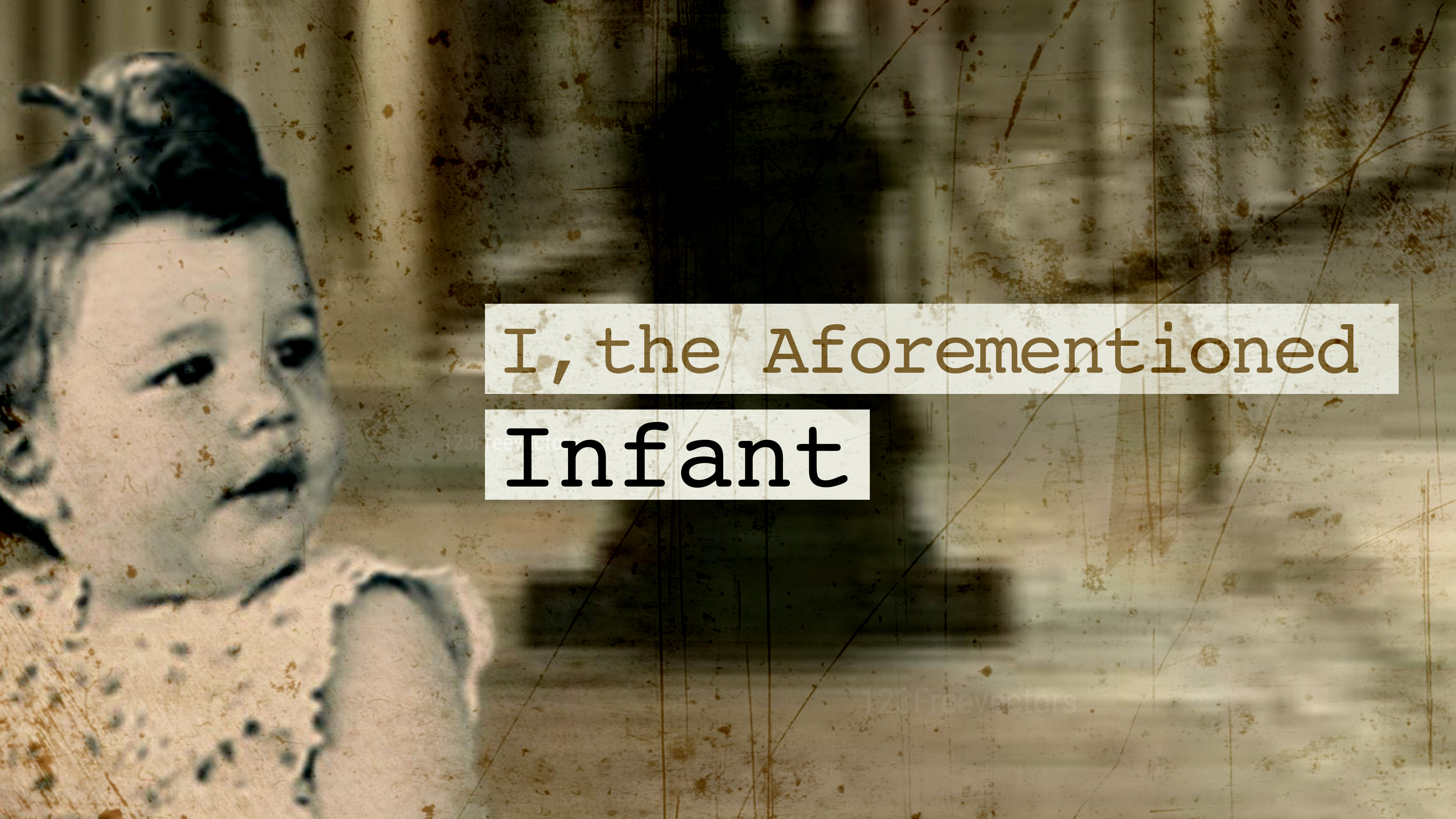 I, the Aforementioned Infant