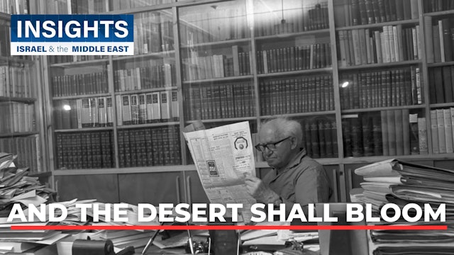 Insights - Israel & The Middle East - S2, Episode 9 - And the Desert Shall Bloom