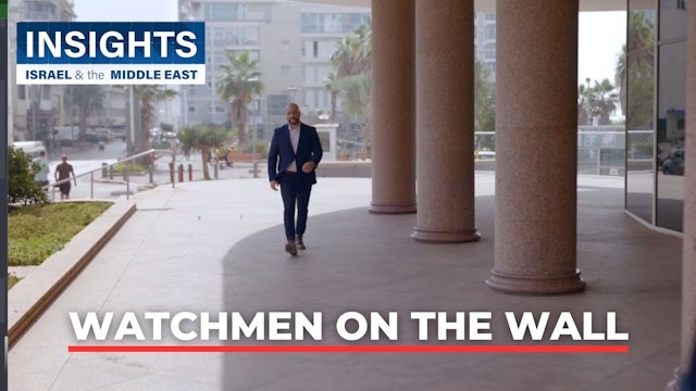 Insights - Israel & The Middle East - S2, Episode 2 - Watchmen On The Wall