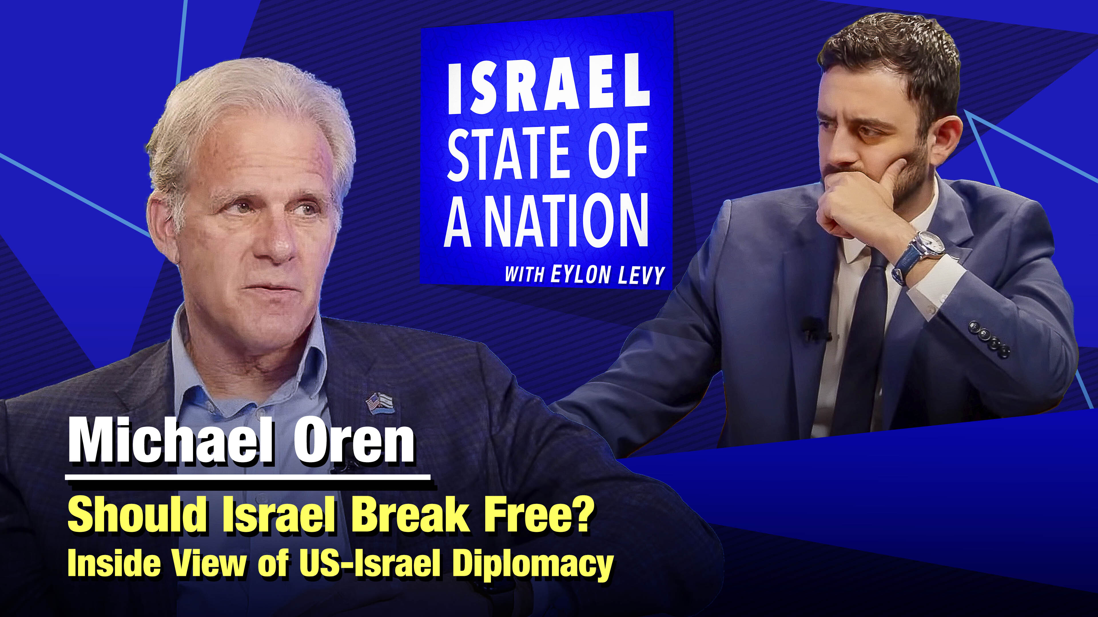 Eylon Levy-  Former Amb. Michael Oren's Inside View of US-Israel Diplomacy
