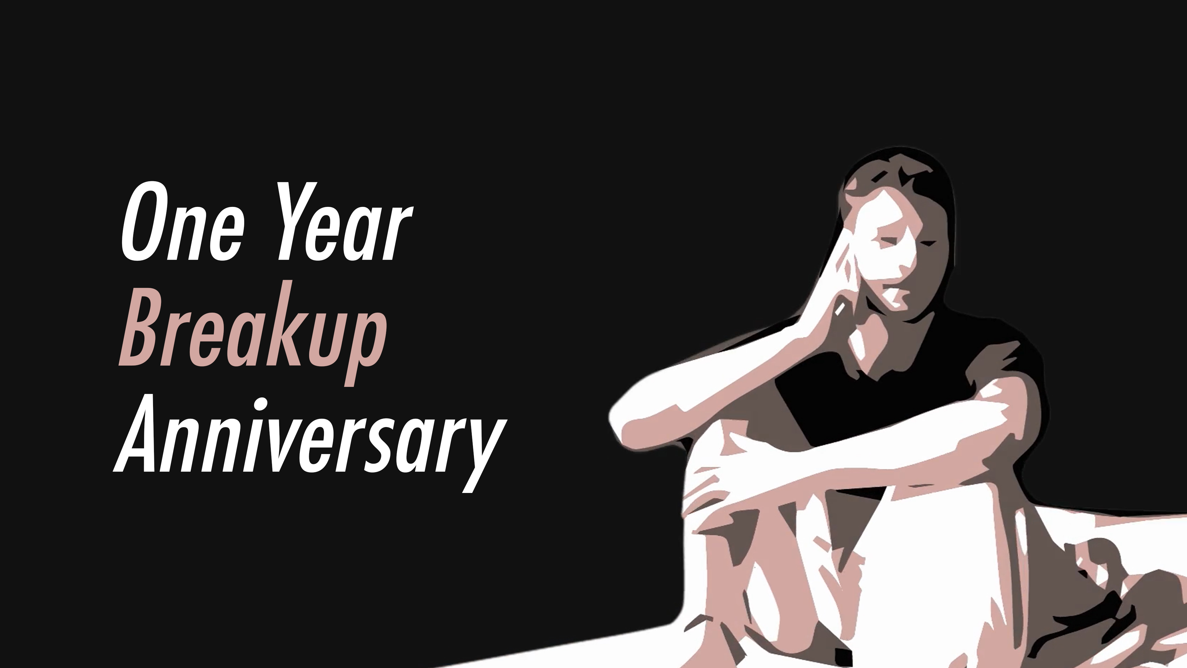 One Year Breakup Anniversary
