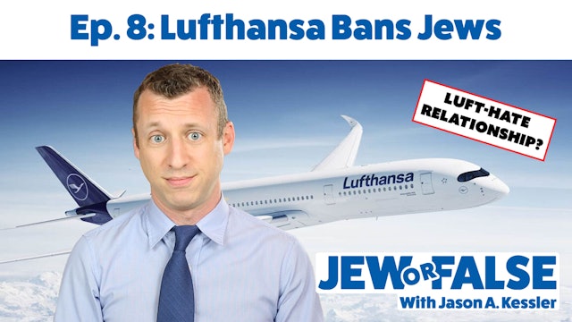 Jew or False - Episode 8 - Lufthansa Bans Jews From Flight