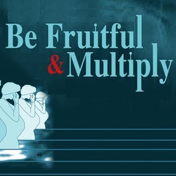 Be Fruitful and Multiply