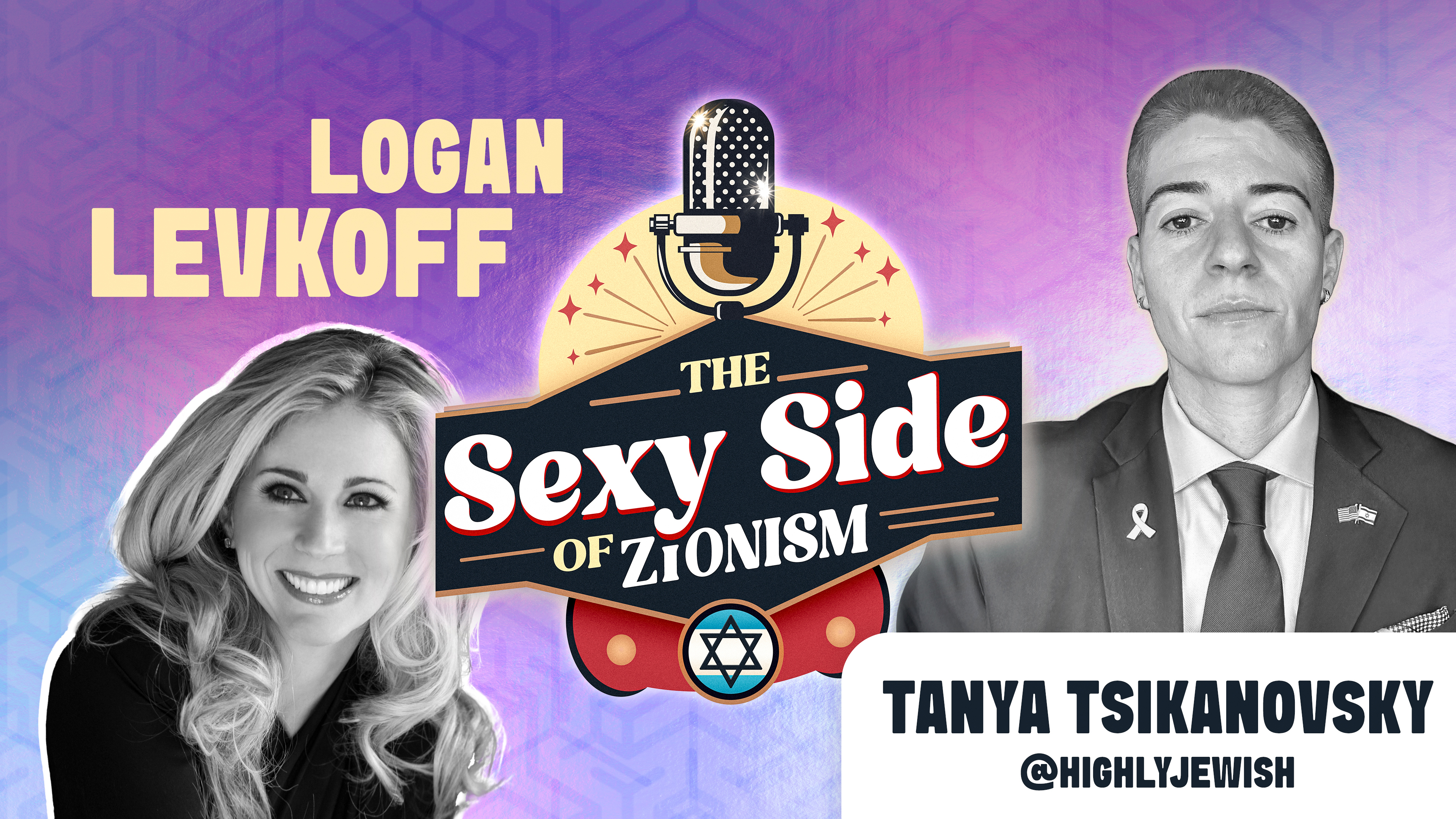The Sexy Side of Zionism Ep. 27 - Dr. Logan Levkoff hosts Tanya Tsikanovsky