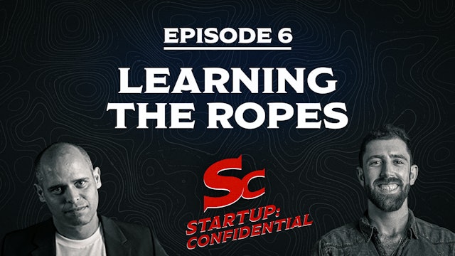 Start-Up Confidential – Episode 6 - Learning The Ropes