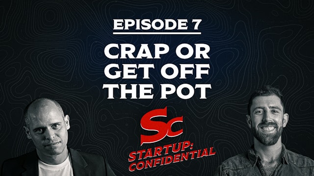 Start-Up Confidential – Episode 7 - Crap or Get Off the Pot