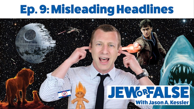 Jew or False - Episode 9 - Misleading Headlines