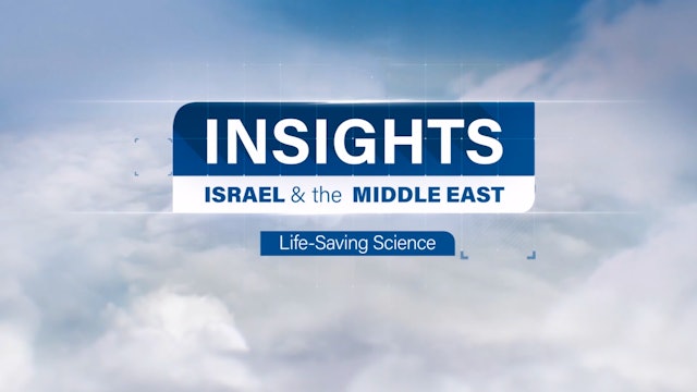 Insights - Israel & The Middle East - Episode 7 - Life-Saving Science