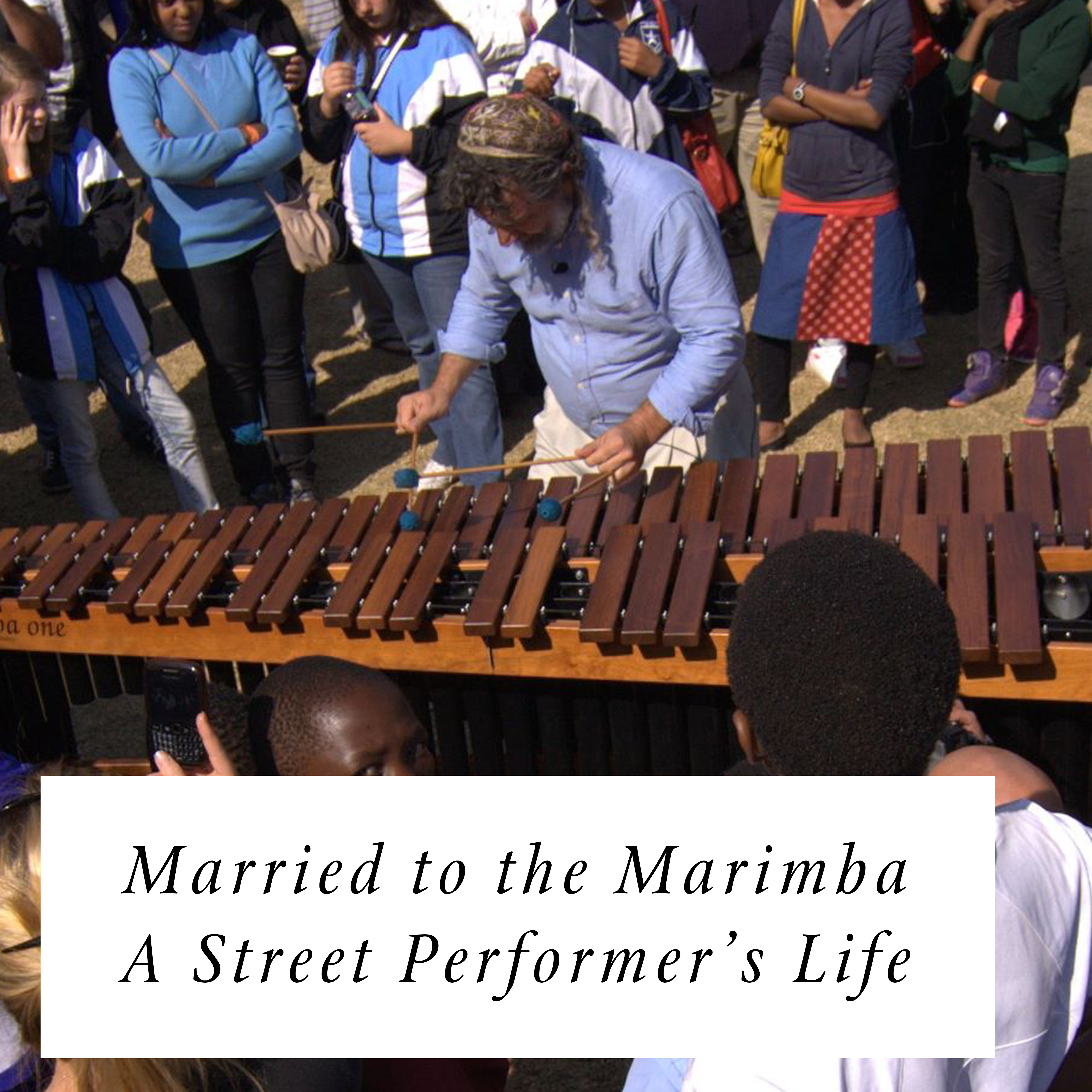 Married to the Marimba - A Street Performer's Life
