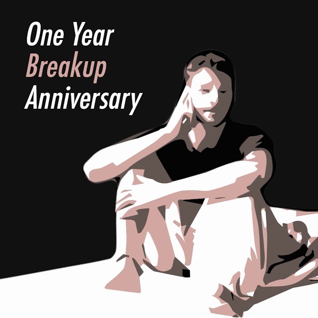 One Year Breakup Anniversary
