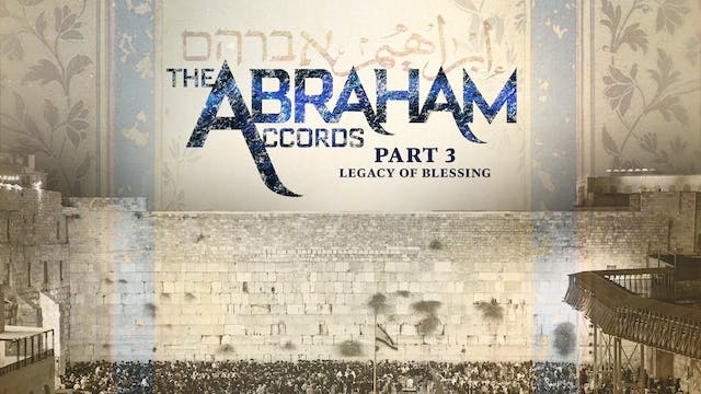 The Abraham Accords - Part 3 - Legacy of Blessing