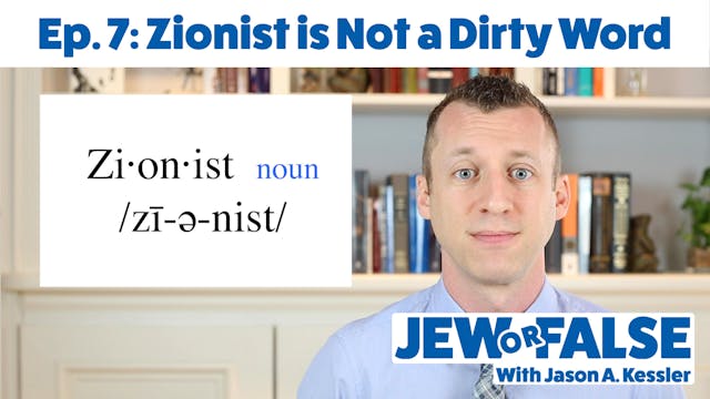 Jew or False - Episode 7 - Zionist is...