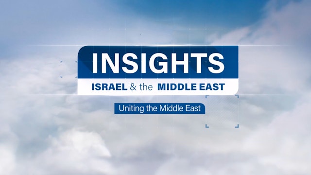 Insights - Israel & The Middle East - Episode 1 - Uniting the Middle East