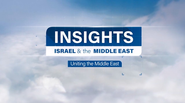 Insights - Israel & The Middle East - Episode 1 - Uniting the Middle East