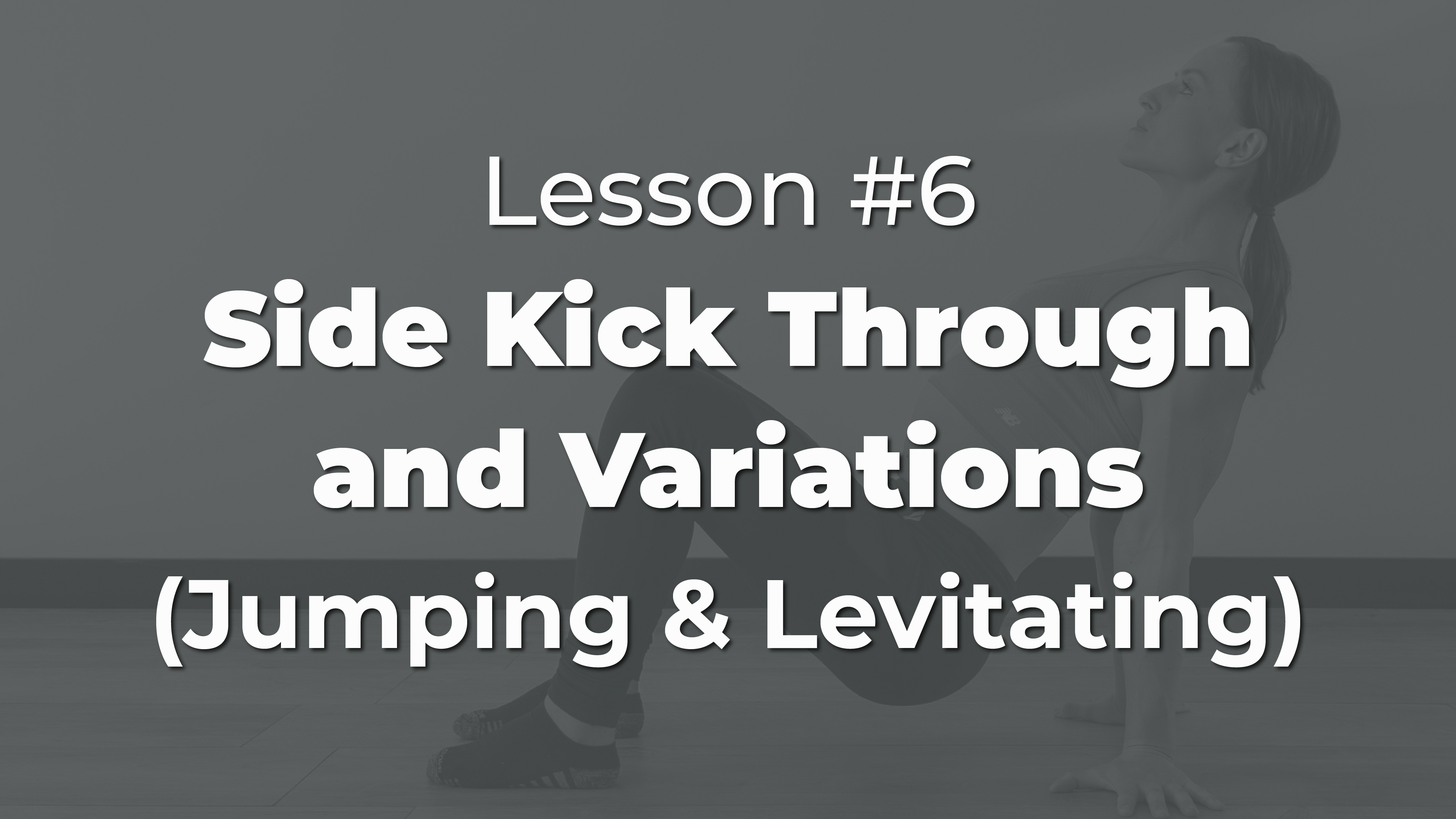 Lesson #6 - Side Kick Through Variations
