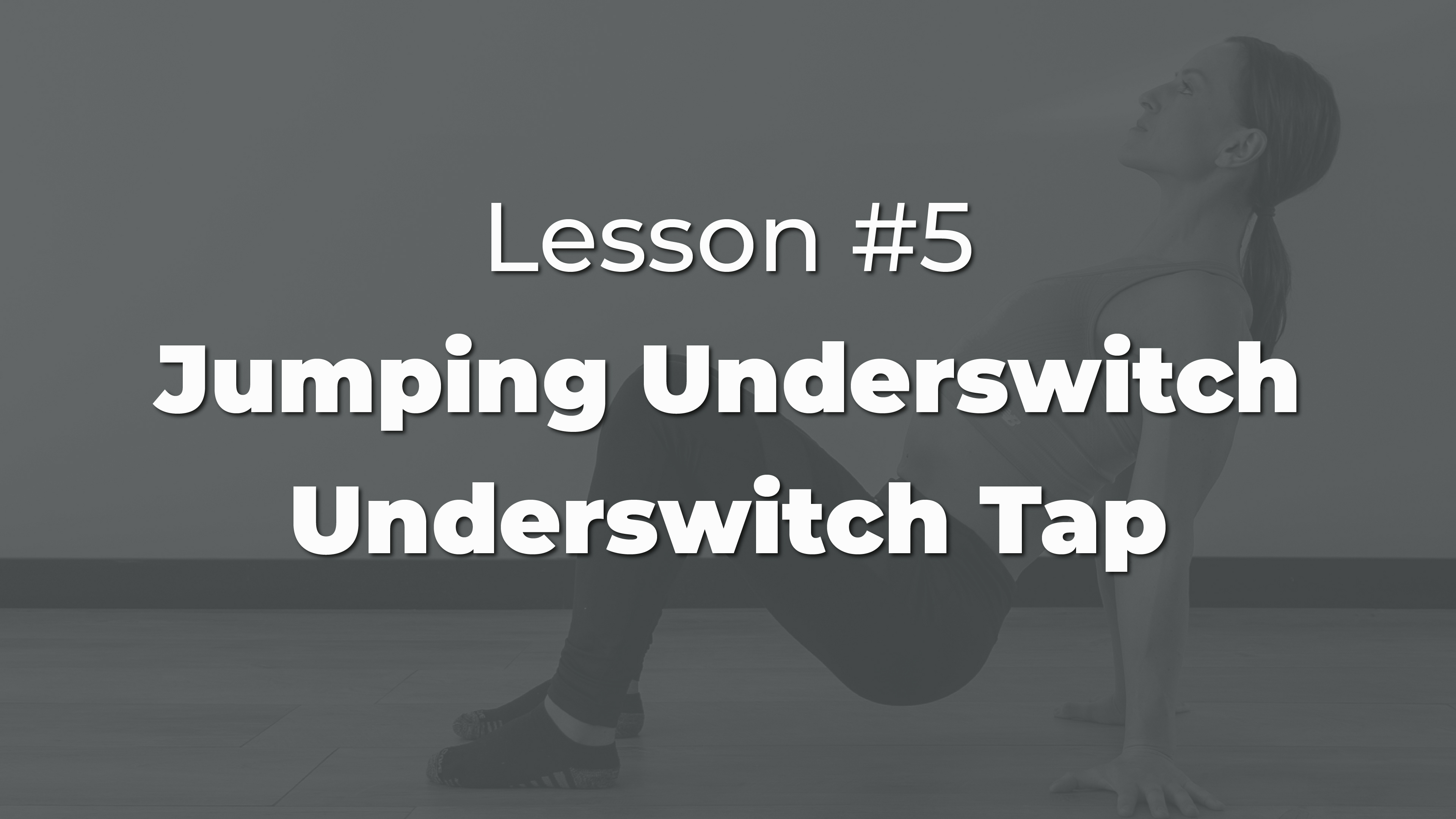 Lesson #5 - Jumping Underswitch & Underswitch Tap