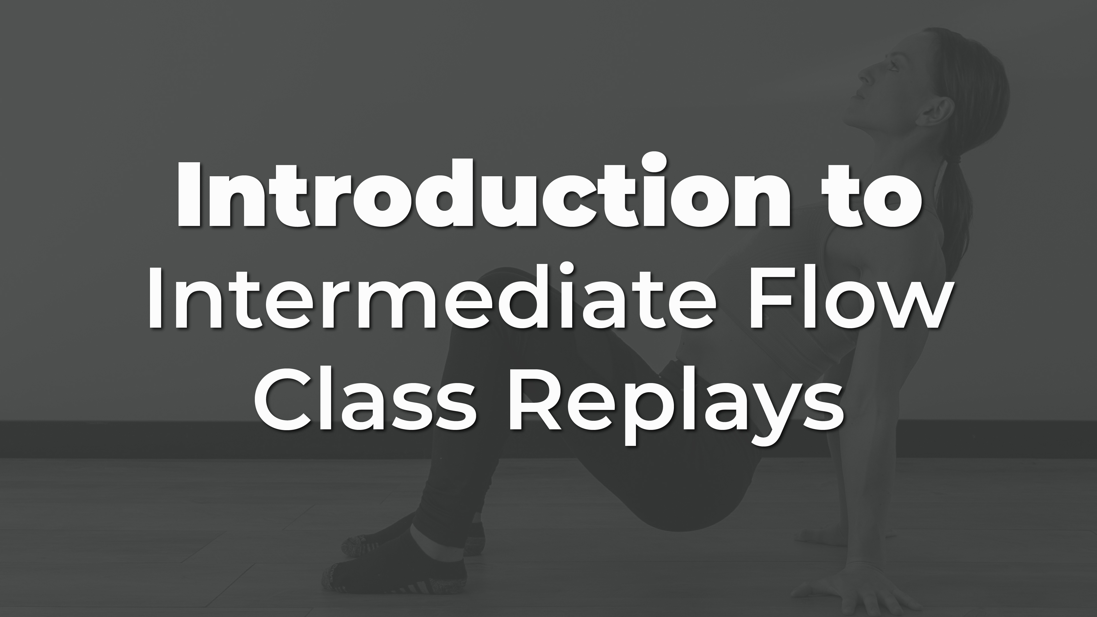 Introduction to Intermediate Flow Class Replays