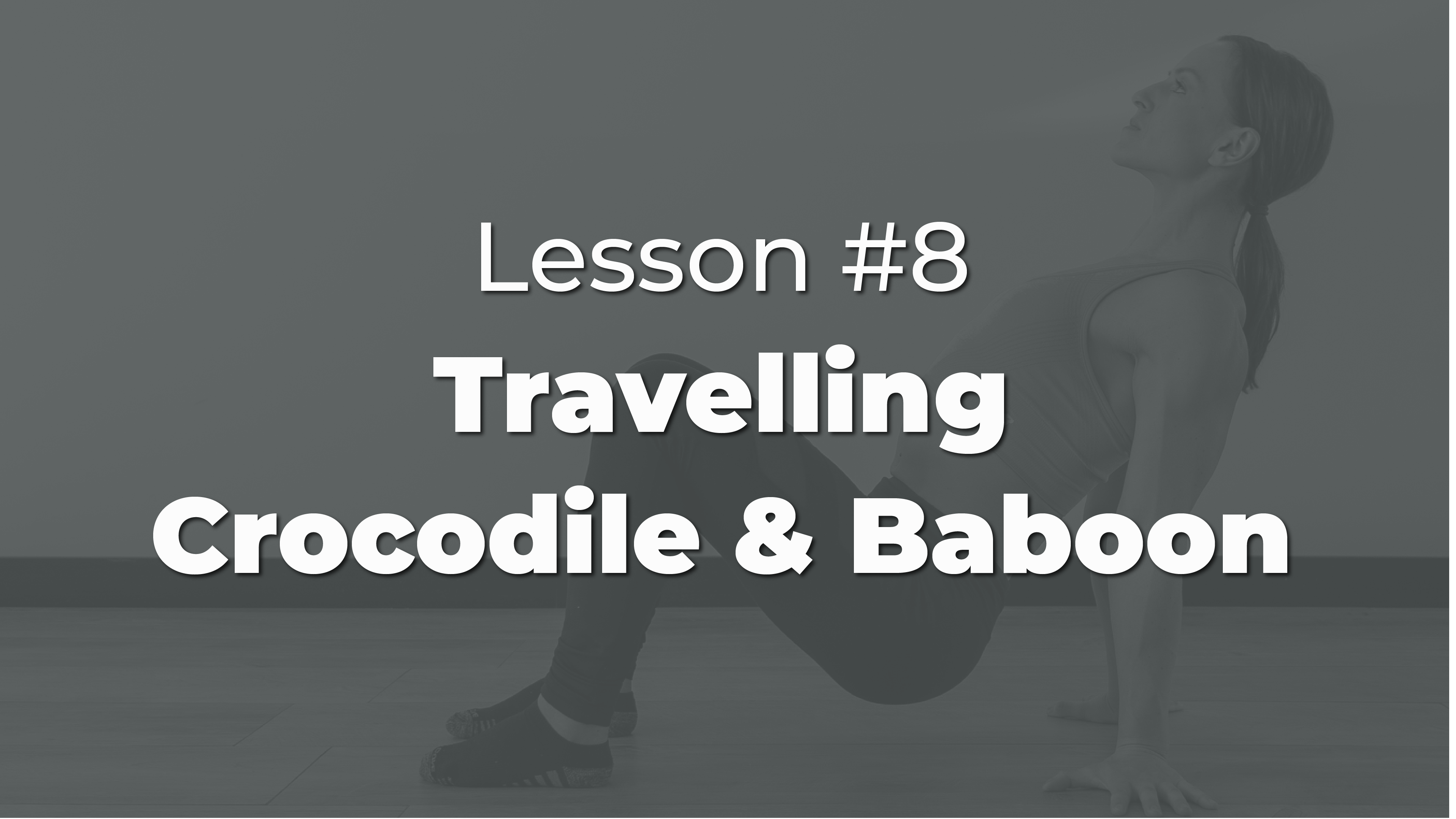 Lesson #8: Crocodile Crawl & Baboon