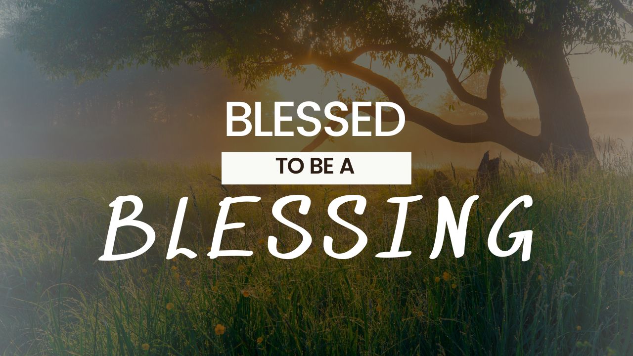 Blessed To Be A Blessing