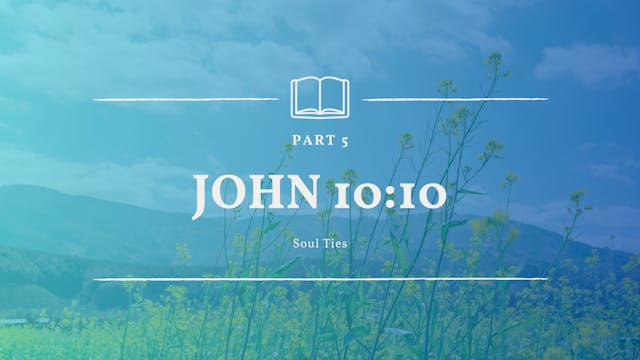 John 10:10 Series - Part 5