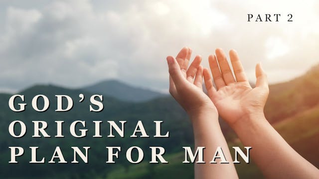 God's Original Plan For Man - Part 2