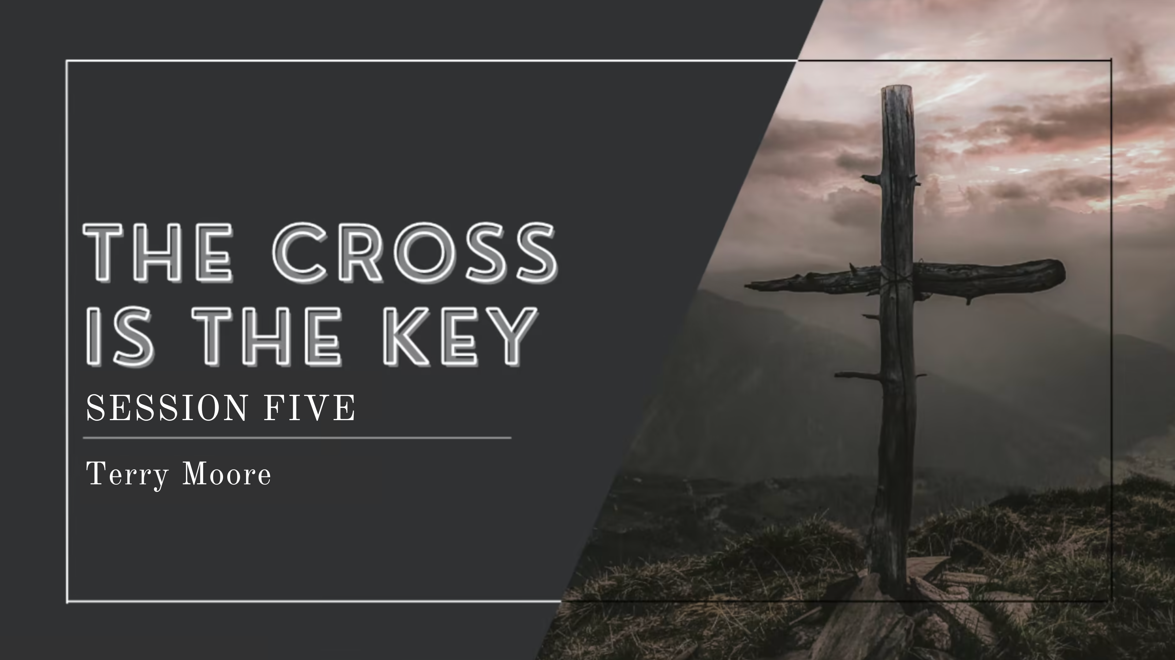 The Cross is the Key - Part 5 - The Power of the Cross