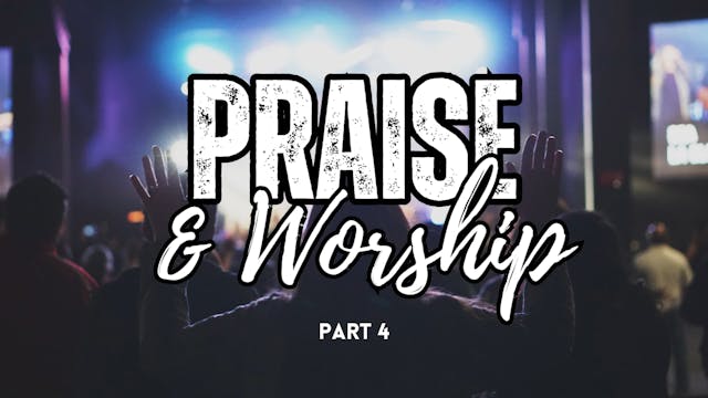 Praise & Worship - Part 4