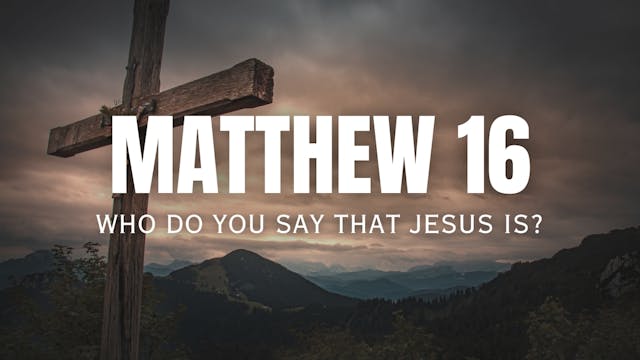Matthew 16 - Who Do You Say That Jesu...