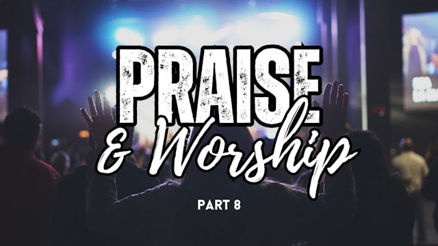 Praise & Worship - Part 8