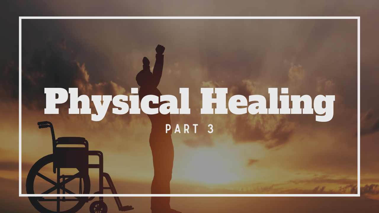 Physical Healing - Part 3