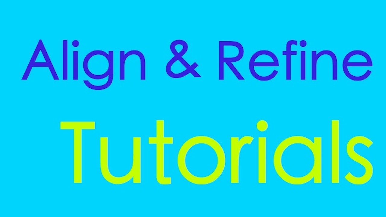 Align & Refine VIDEO Tutorials: Use "view all" & arrows to view all content