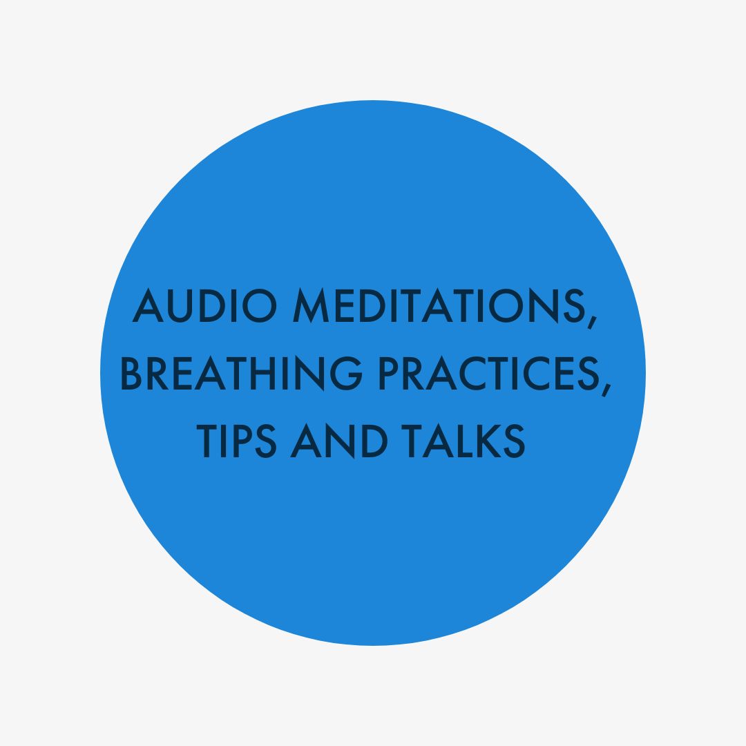AUDIO Meditations, Breathing Practices + Tips and Talks