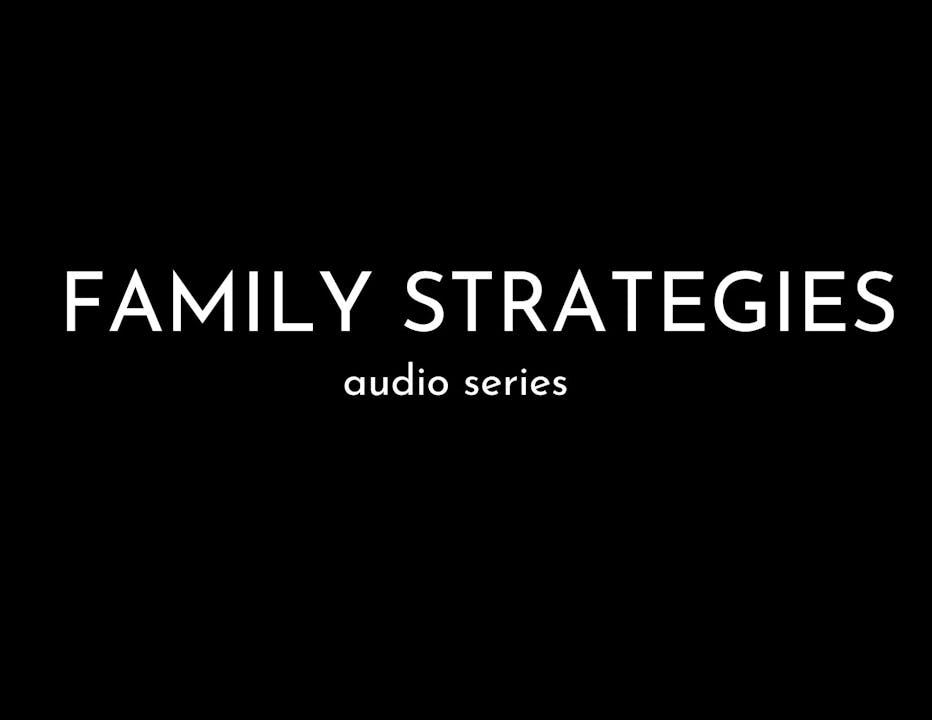 Family Strategies Audio Series